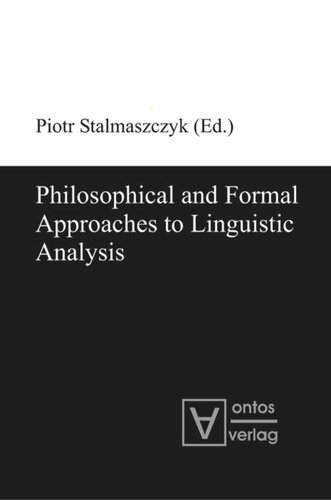 Philosophical And Formal Approaches To Linguistic Analysis Piotr Stalmaszczyk Editor