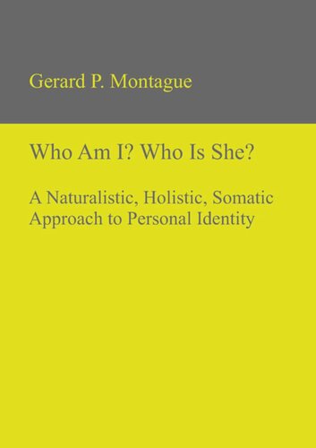 Who Am I Who Is She A Naturalistic Holistic Somatic Approach To Personal Identity Gerard P Montague