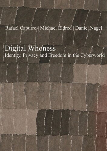 Digital Whoness Identity Privacy And Freedom In The Cyberworld Rafael Capurro Michael Eldred Daniel Nagel