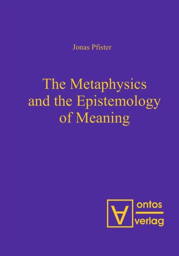 The Metaphysics And The Epistemology Of Meaning Jonas Pfister