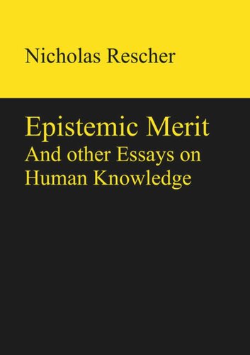 Epistemic Merit And Other Essays On Human Knowledge Nicholas Rescher