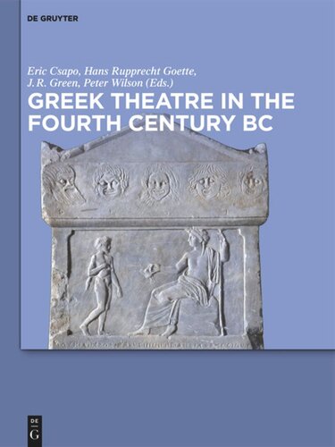 Greek Theatre In The Fourth Century Bc Eric Csapo Hans Rupprecht Goette