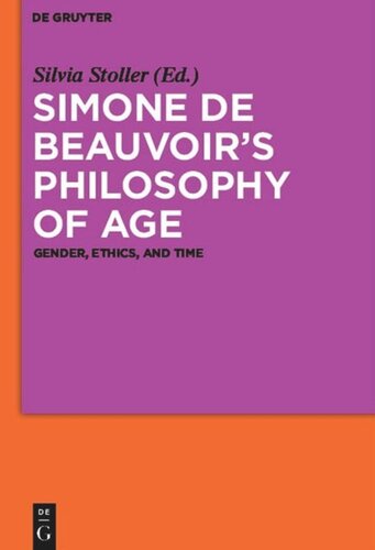 Simone De Beauvoirs Philosophy Of Age Gender Ethics And Time Silvia Stoller Editor