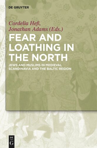 Fear And Loathing In The North Jews And Muslims In Medieval Scandinavia And The Baltic Region Cordelia He Editor Jonathan Adams Editor