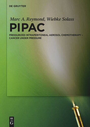 Pipac Pressurized Intraperitoneal Aerosol Chemotherapy Cancer Under Pressure Marc A Reymond Editor Wiebke Solass Editor