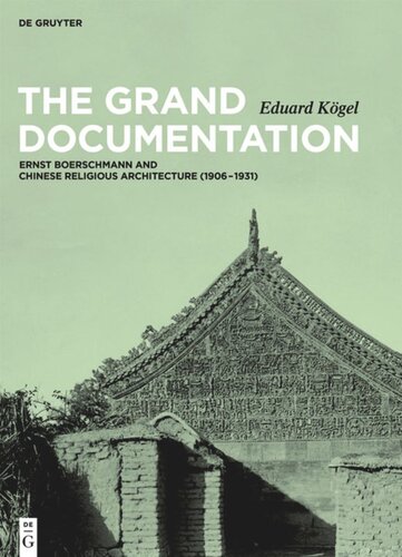 The Grand Documentation Ernst Boerschmann And Chinese Religious Architecture 19061931 Eduard Kgel