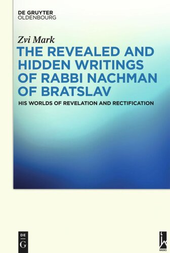 The Revealed And Hidden Writings Of Rabbi Nachman Of Bratslav His Worlds Of Revelation And Rectification Zvi Mark