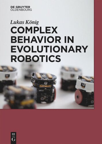 Complex Behavior In Evolutionary Robotics Lukas Knig