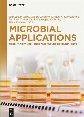 Microbial Applications Recent Advancements And Future Developments Vijai Kumar Gupta Editor Susanne Zeilinger Editor Edivaldo X Ferreira Filho Editor Maria Del Carmen Durndominguezdebazua Editor Diane Purchase Editor