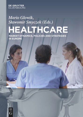 Healthcare Market Dynamics Policies And Strategies In Europe Mario Glowik Editor Slawomir Smyczek Editor