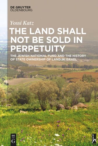 The Land Shall Not Be Sold In Perpetuity The Jewish National Fund And The History Of State Ownership Of Land In Israel Yossi Katz