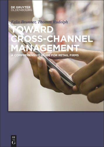 Toward Crosschannel Management A Comprehensive Guide For Retail Firms Thomas Rudolph Felix Brunner