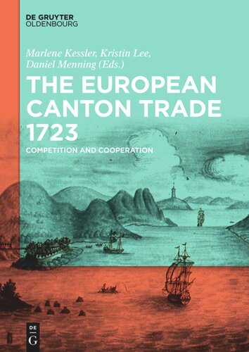 The European Canton Trade 1723 Competition And Cooperation Marlene Kessler Editor Kristin Lee Editor Daniel Menning Editor