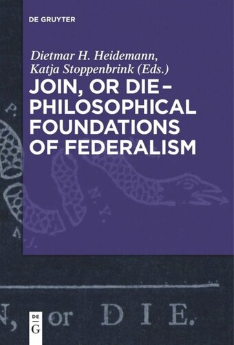 Join Or Die Philosophical Foundations Of Federalism Dietmar Heidemann Editor Katja Stoppenbrink Editor