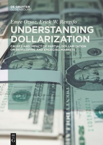 Understanding Dollarization Causes And Impact Of Partial Dollarization On Developing And Emerging Markets Emre Ozsoz Erick W Rengifo