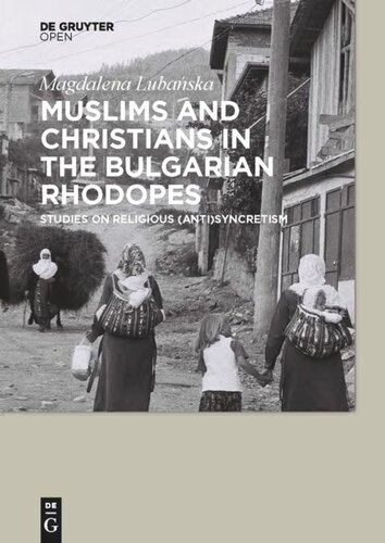 Muslims And Christians In The Bulgarian Rhodopes Studies On Religious Antisyncretism Magdalena Lubanska