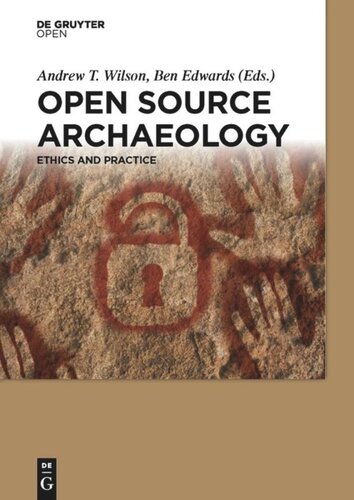 Open Source Archaeology Ethics And Practice Andrew T Wilson Editor