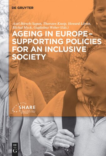 Ageing In Europe Supporting Policies For An Inclusive Society Axel Brschsupan Editor Thorsten Kneip Editor Howard Litwin Editor Michal Myck Editor Guglielmo Weber Editor