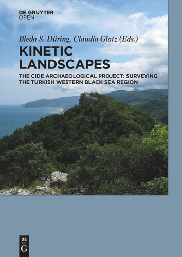 Kinetic Landscapes The Cide Archaeological Project Surveying The Turkish Western Black Sea Region Bleda S Dring Editor Claudia Glatz Editor