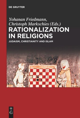 Rationalization In Religions Judaism Christianity And Islam Yohanan Friedmann Editor Christoph Markschies Editor