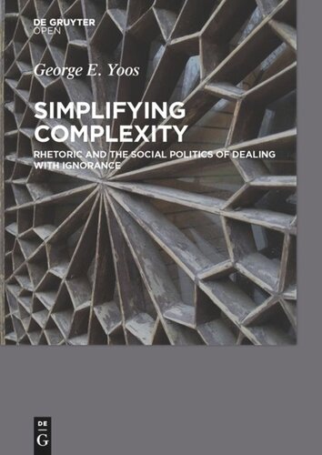 Simplifying Complexity Rhetoric And The Social Politics Of Dealing With Ignorance George E Yoos