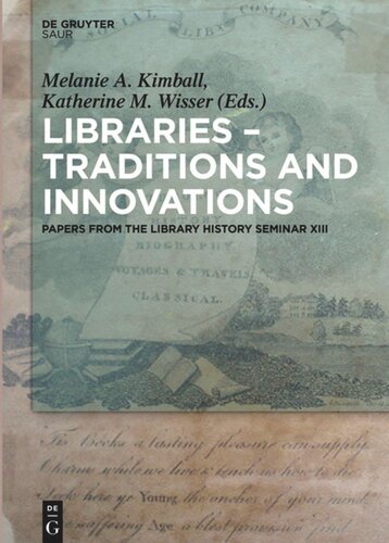 Libraries Traditions And Innovations Papers From The Library History Seminar Xiii Melanie A Kimball Editor Katherine M Wisser Editor