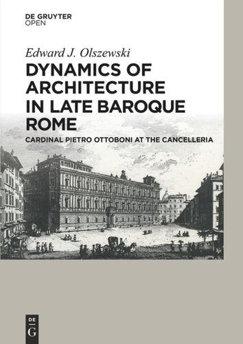 Dynamics Of Architecture In Late Baroque Rome Cardinal Pietro Ottoboni At The Cancelleria Edward Olszewski