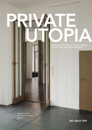 Private Utopia Cultural Setting Of The Interior In The 19th And 20th Century August Sarnitz Editor Inge Scholzstrasser Editor