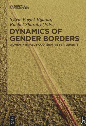 Dynamics Of Gender Borders Women In Israels Cooperative Settlements Sylvie Fogielbijaoui Editor Rachel Sharaby Editor