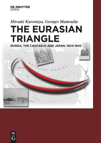 The Eurasian Triangle Russia The Caucasus And Japan 19041945 Hiroaki Kuromiya Georges Mamoulia