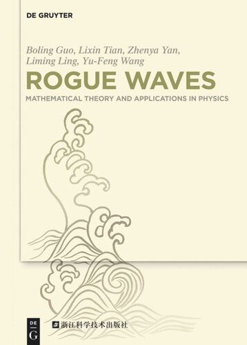 Rogue Waves Mathematical Theory And Applications In Physics Boling Guo Lixin Tian Zhenya Yan Liming Ling Yufeng Wang Zhejiang Science And Technology Press