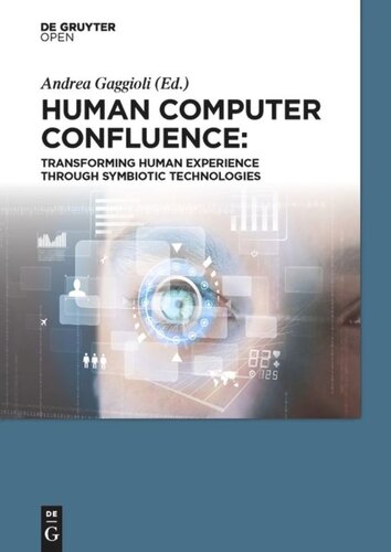 Human Computer Confluence Transforming Human Experience Through Symbiotic Technologies Andrea Gaggioli Alois Ferscha Giuseppe Riva Stephen Dunne Isabelle Viauddelmon