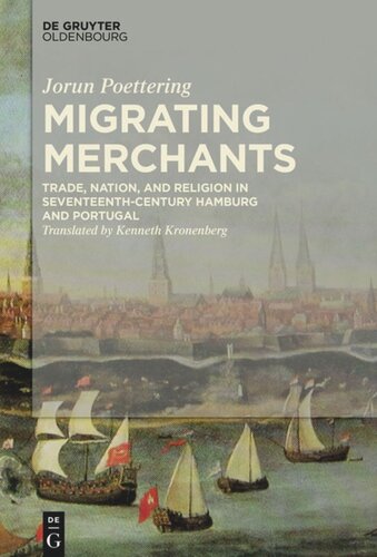 Migrating Merchants Trade Nation And Religion In Seventeenthcentury Hamburg And Portugal Jorun Poettering