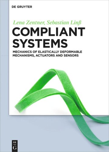 Compliant Systems Mechanics Of Elastically Deformable Mechanisms Actuators And Sensors Lena Zentner Sebastian Lin