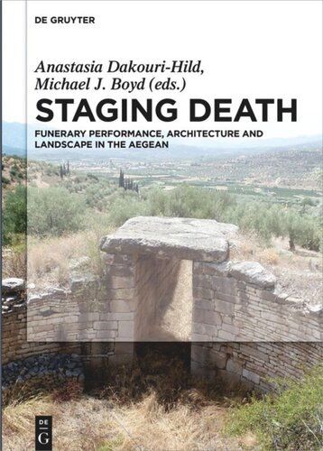 Staging Death Funerary Performance Architecture And Landscape In The Aegean Anastasia Dakourihild Editor Michael John Boyd Editor