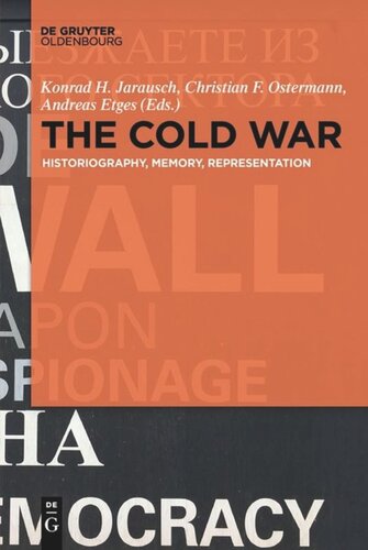 The Cold War Historiography Memory Representation Konrad H Jarausch Editor Christian Ostermann Editor Andreas Etges Editor