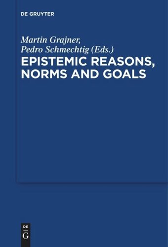 Epistemic Reasons Norms And Goals Martin Grajner Editor Pedro Schmechtig Editor