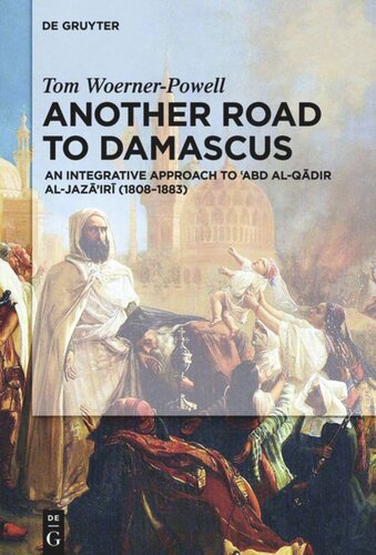 Another Road To Damascus An Integrative Approach To Abd Alqadir Aljazairi 18081883 Tom Woernerpowell
