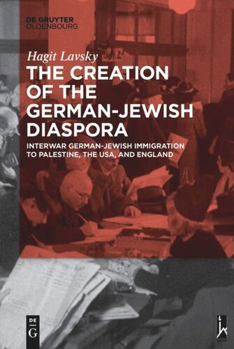 The Creation Of The Germanjewish Diaspora Interwar Germanjewish Immigration To Palestine The Usa And England Hagit Hadassa Lavsky