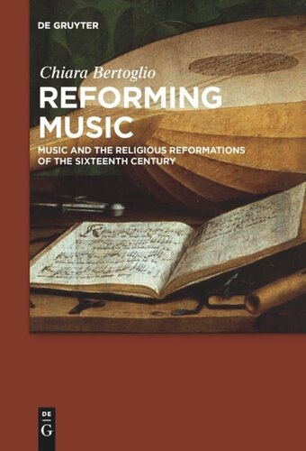 Reforming Music Music And The Religious Reformations Of The Sixteenth Century Chiara Bertoglio