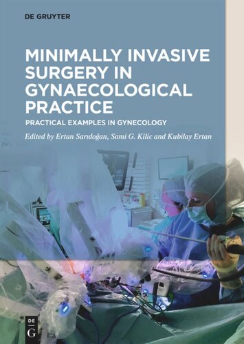 Minimally Invasive Surgery In Gynecological Practice Practical Examples In Gynecology Ertan Saridoan Editor Gokhan Sami Kilic Editor Kubilay Ertan Editor