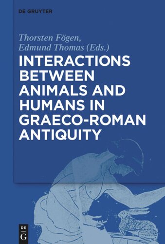 Interactions Between Animals And Humans In Graecoroman Antiquity Thorsten Fgen Editor Edmund V Thomas Editor