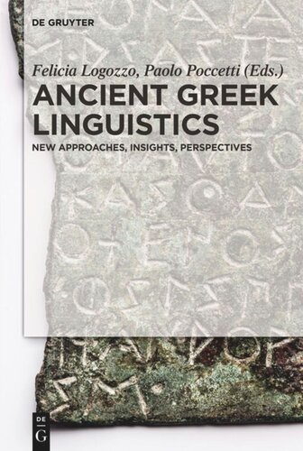 Ancient Greek Linguistics New Approaches Insights Perspectives Felicia Logozzo Editor Paolo Poccetti Editor