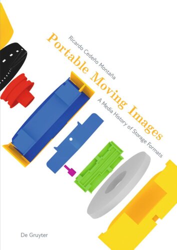 Portable Moving Images A Media History Of Storage Formats Ricardo Cedeo Montaa