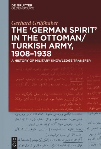 The German Spirit In The Ottoman And Turkish Army 19081938 A History Of Military Knowledge Transfer Gerhard Grhaber