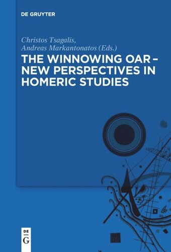 The Winnowing Oar New Perspectives In Homeric Studies Christos Tsagalis Editor Andreas Markantonatos Editor