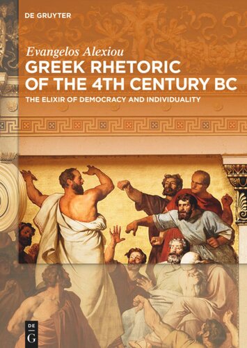 Greek Rhetoric Of The 4th Century Bc The Elixir Of Democracy And Individuality Evangelos Alexiou Daniel Webber