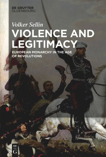 Violence And Legitimacy European Monarchy In The Age Of Revolutions Volker Sellin