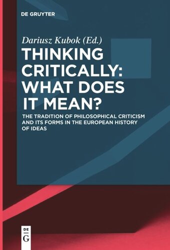Thinking Critically What Does It Mean The Tradition Of Philosophical Criticism And Its Forms In The European History Of Ideas Dariusz Kubok Editor