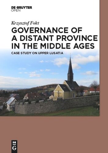 Governance Of A Distant Province In The Middle Ages Case Study On Upper Lusatia Krzysztof Fokt